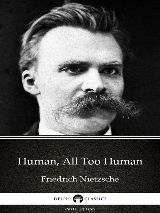 Title details for Human, All Too Human by Friedrich Nietzsche--Delphi Classics (Illustrated) by Friedrich Nietzsche - Available